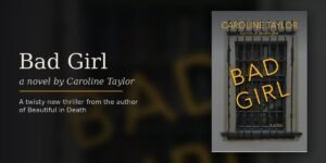 Caroline Taylor Has Been One of Crime Fiction's Quiet Secrets and Bad Girl Is the Book That Should Change That