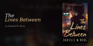 The Lines Between and How Danielle M. Wong Builds a Focused Psychological Thriller