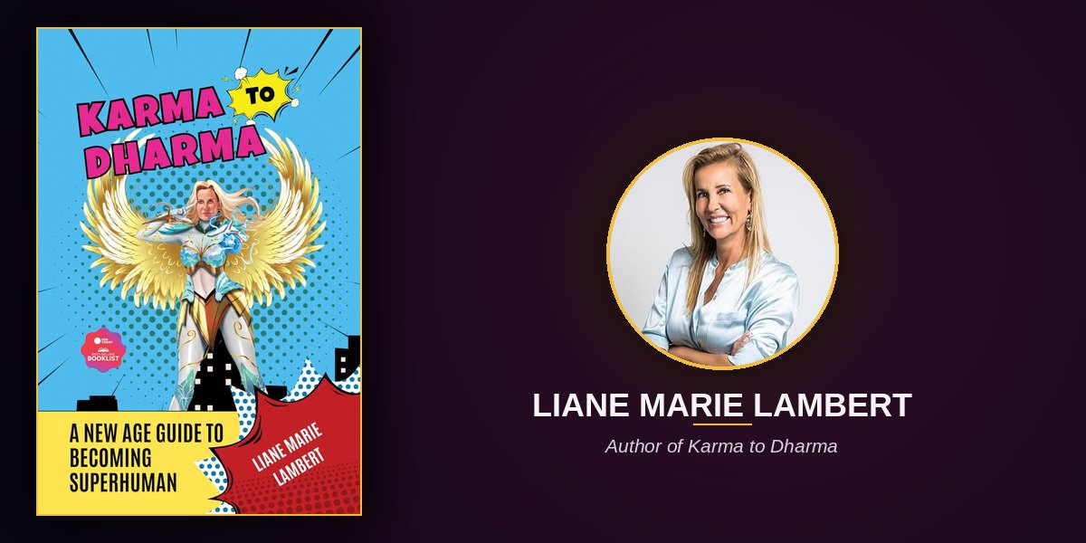 Liane Marie Lambert’s Karma to Dharma Shares a Framework for Exploring Purpose, Spiritual Growth and Human Potential