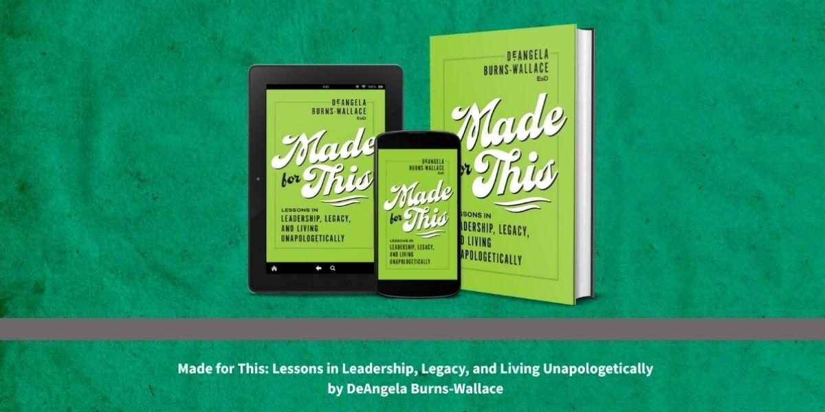 Leadership Is Not a Title but a Way of Showing Up in DeAngela Burns-Wallace's Made for This